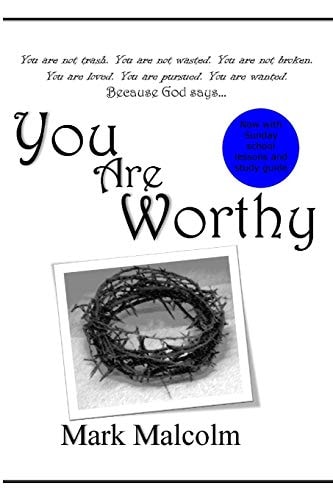 You Are Worthy You Are Not Trash. You Are Not Wasted. You Are Not Broken. You Are Loved. You Are Pursued. You Are Wanted