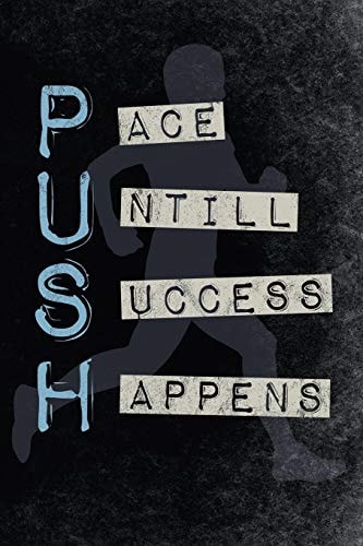 Push Pace Untill Success Happens Motivational 365 Days Runners Log Book to Track Your Day-By-day Training Progresses