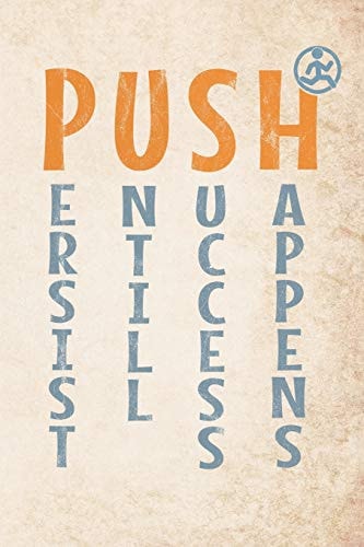 Push Persist Untill Success Happens Motivational 365 Days Runners Log Book to Track Your Day-By-day Training Progresses