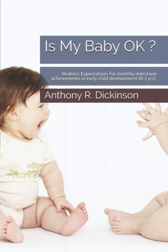 Is My Baby OK ? Realistic Expectations for Monthly Milestone Achievements in Early Child Development (0-3 Yrs).