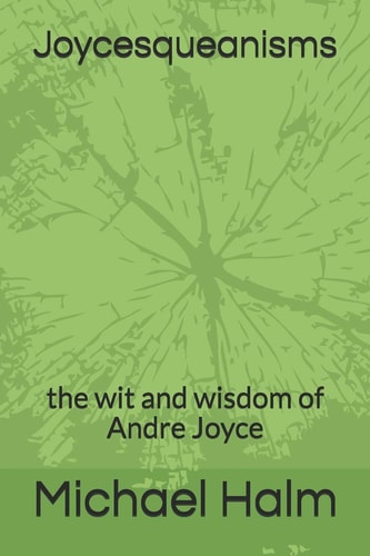 Joycesqueanisms The Wit and Wisdom of Andre Joyce