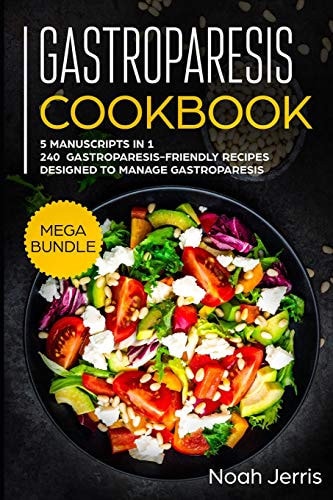 Gastroparesis Cookbook MEGA BUNDLE - 5 Manuscripts in 1 - 240+ Gastroparesis -Friendly Recipes Designed to Manage Gastroparesis