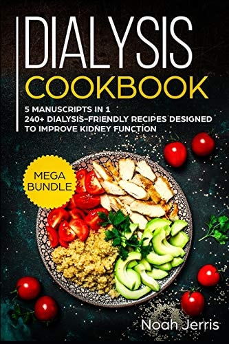 Dialysis Cookbook MEGA BUNDLE - 5 Manuscripts in 1 - 240+ Dialysis-Friendly Recipes Designed to Improve Kidney Function