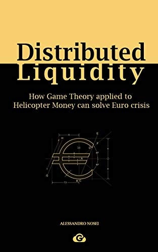 Distributed Liquidity How Game Theory Applied to Helicopter Money Can Solve Euro Crisis