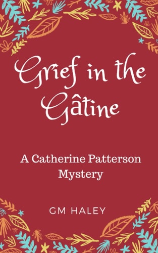 Grief in the Gatine Catherine Patterson Mysteries