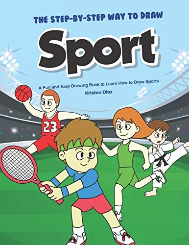 The Step-By-Step Way to Draw Sport A Fun and Easy Drawing Book to Learn How to Draw Sports