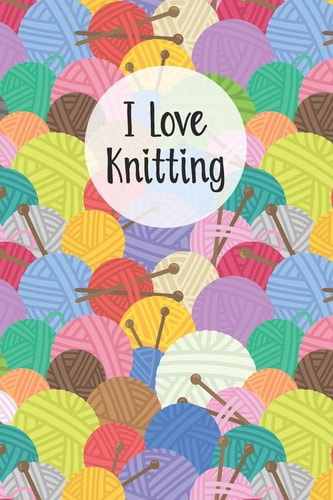 I Love Knitting Knitters Notebook Helps To Keep All Your Knitting Projects Organized