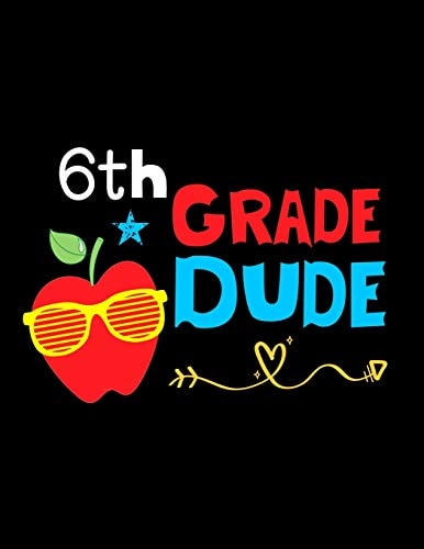 6th Grade Dude Funny Back To School Notebook, Gift For Girls and Boys,109 College Ruled Line Paper, Cute School Notebook, School Composition Notebooks