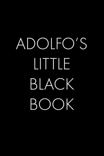 Adolfo's Little Black Book The Perfect Dating Companion for a Handsome Man Named Adolfo. a Secret Place for Names, Phone Numbers, and Addresses
