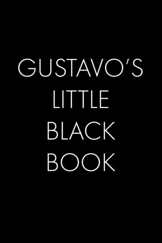 Gustavo's Little Black Book The Perfect Dating Companion for a Handsome Man Named Gustavo. a Secret Place for Names, Phone Numbers, and Addresses