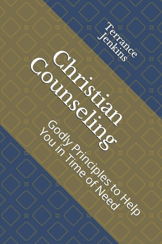 Christian Counseling Godly Principles to Help You in Time of Need