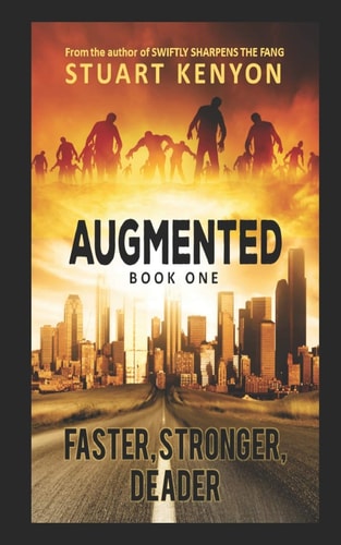 Faster, Stronger, Deader - Augmented Book 1 A Post-Apocalyptic Techno-Thriller Zombie Series