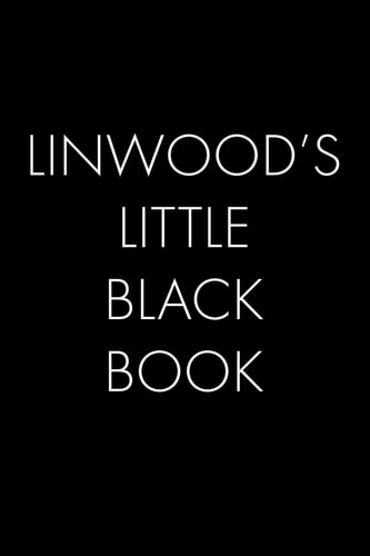 Linwood's Little Black Book The Perfect Dating Companion for a Handsome Man Named Linwood. a Secret Place for Names, Phone Numbers, and Addresses