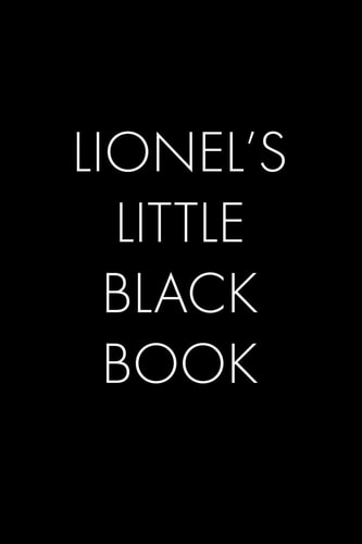 Lionel's Little Black Book The Perfect Dating Companion for a Handsome Man Named Lionel. a Secret Place for Names, Phone Numbers, and Addresses