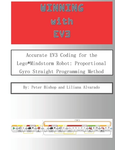 Winning With EV3 Accurate EV3 Coding for the Lego(R)Mindstorm Robot: Proportional Gyro Straight Programming Method