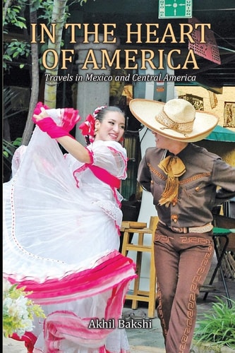 In the Heart of America Travels in Mexico and Central America