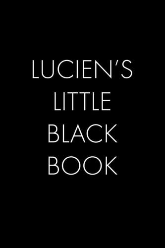 Lucien's Little Black Book The Perfect Dating Companion for a Handsome Man Named Lucien. a Secret Place for Names, Phone Numbers, and Addresses