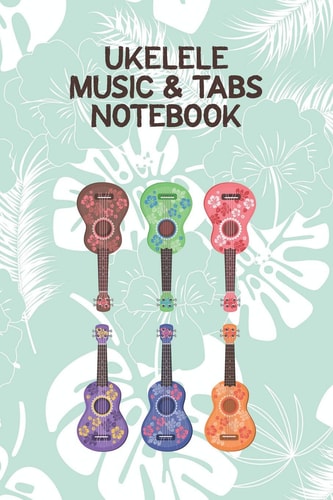 Ukelele Music & Tabs Notebook Designed For Composition, Songwriting and Performance of Uke Players