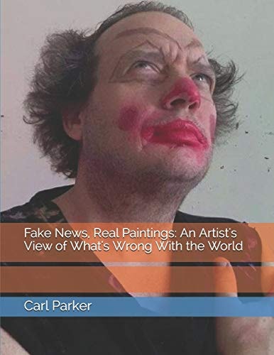 Fake News, Real Paintings An Artist's View of What's Wrong With the World