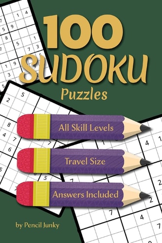 100 Sudoku Puzzles Fun Travel Size Sudoku Puzzles for All Skill Levels, to Take with You Everywhere, Great for Road Trips