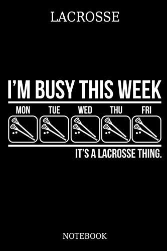Lacrosse I ́m Busy This Week Mon Tue Wed Thu Fri It ́s a Lacrosse Thing. Notebook Great Gift Idea for Lacrosse Player and Coaches(6x9 - 100 Pages Dot Gride)