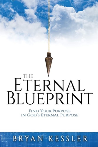 The Eternal Blueprint Find Your Purpose in God's Eternal Purpose