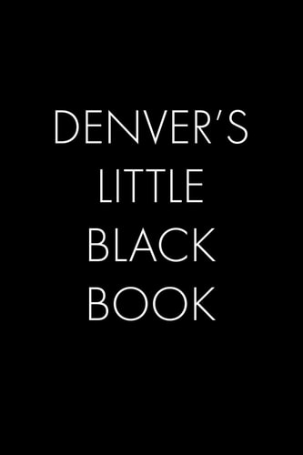 Denver's Little Black Book The Perfect Dating Companion for a Handsome Man Named Denver. a Secret Place for Names, Phone Numbers, and Addresses