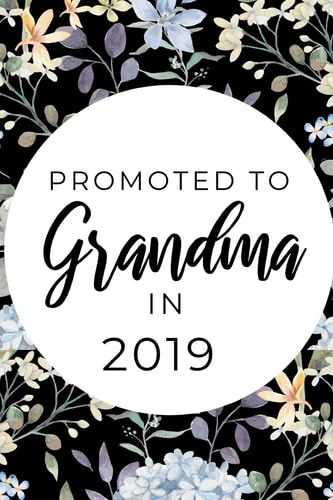 Promoted To Grandma In 2019 Funny & Elegant Notebook For First Time Grandmoms, Great Gift For Mother's Day, Christmas Etc.