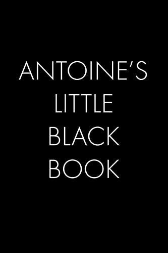 Antoine's Little Black Book The Perfect Dating Companion for a Handsome Man Named Antoine. a Secret Place for Names, Phone Numbers, and Addresses