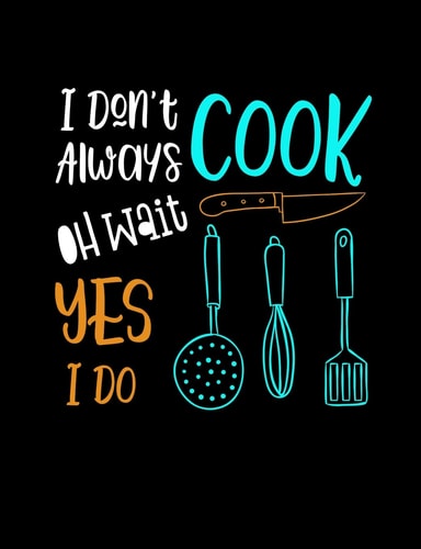 I Don't Always Cook Oh Wait Yes I Do Funny Quotes and Pun Themed College Ruled Composition Notebook