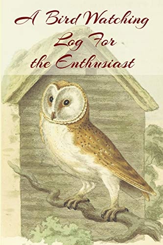 A Bird Watching Log For the Enthusiast A Vintage Style Field Guide Notebook For Owl Sport And Outdoors Ornithology Lovers