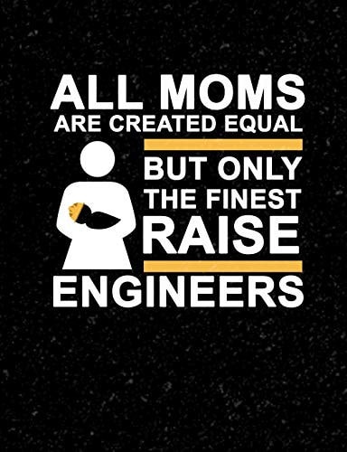 All Moms Are Created Equal But Only The Finest Raise Engineers Funny Quotes and Pun Themed College Ruled Composition Notebook