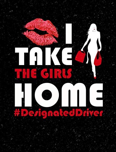 I Take The Girls Home Designated Driver Funny Quotes and Pun Themed College Ruled Composition Notebook