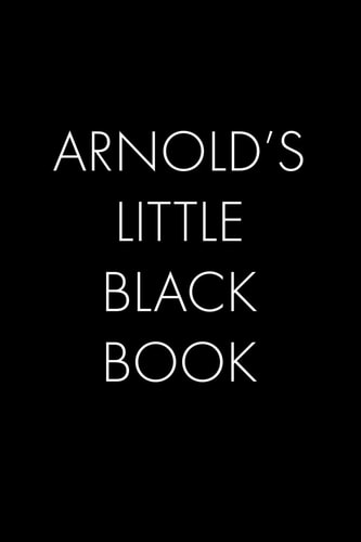 Arnold's Little Black Book The Perfect Dating Companion for a Handsome Man Named Arnold. a Secret Place for Names, Phone Numbers, and Addresses