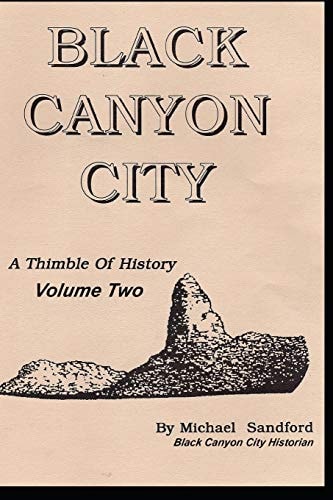 Black Canyon City a THIMBLE of HISTORY Vol. II