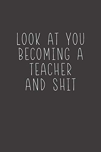 Look At You Becoming A Teacher And Shit Sarcastic Teacher Gifts