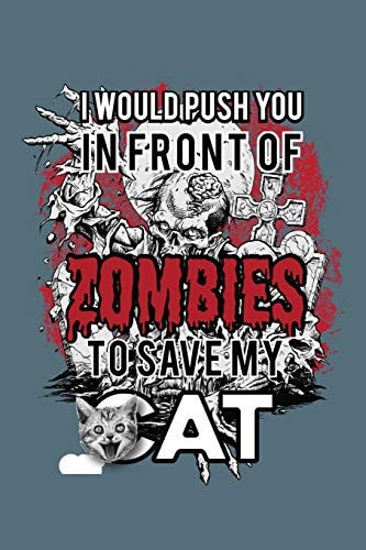 I Would Push You In Front Of Zombies To Save My Cat Wide Ruled