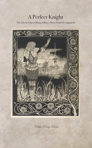 A Perfect Knight The Life & Times of King Arthur's Most Trusted Companion