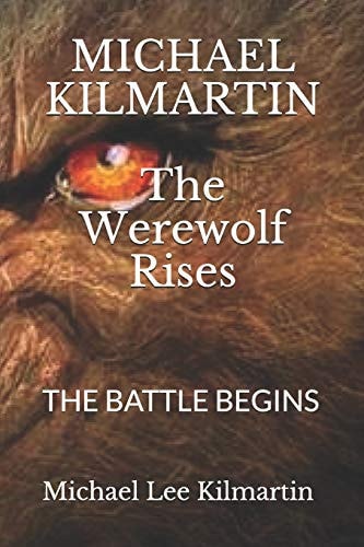 MICHAEL KILMARTIN The Werewolf Rises The Battle Begins