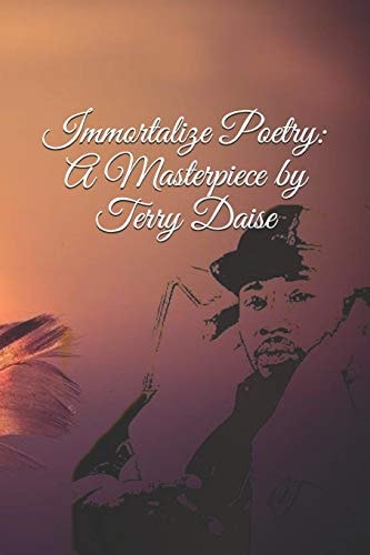 Immortalize Poetry A Masterpiece by Terry Daise