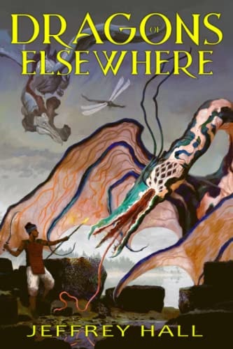 Dragons of Elsewhere A Novella and Other Short Stories