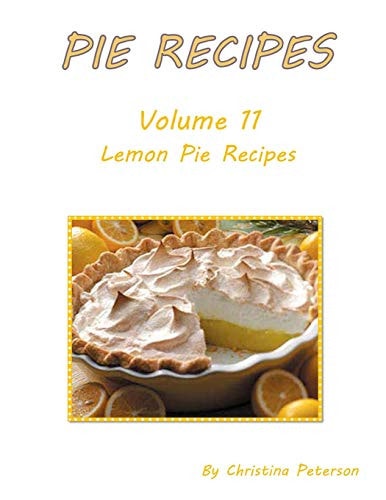 Pie Recipes Volume 11 Lemon Pie Recipes Delicious, Tasty Desserts, Every Title Has Space for Notes