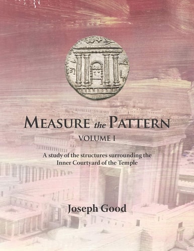 Measure The Pattern - Volume 1 A Study of the Structures Surrounding the Inner Courtyard of the Temple