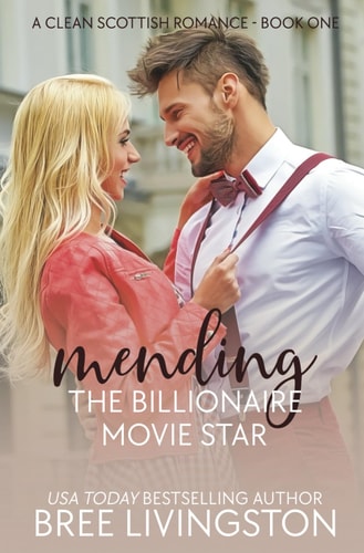 Mending the Billionaire Movie Star A Clean Scottish Romance Book One