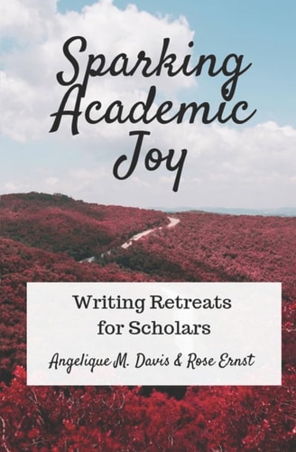 Sparking Academic Joy Writing Retreats for Scholars
