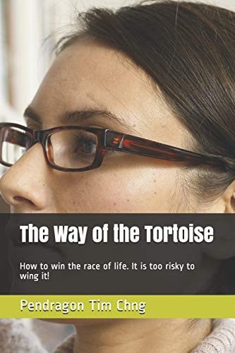 The Way of the Tortoise How to Win the Race of Life. It Is Too Risky to Wing It!
