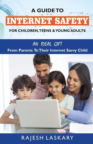 A Guide to Internet Safety for Children, Teens & Young Adults An Ideal Gift From Parents To Their Internet Savy Child