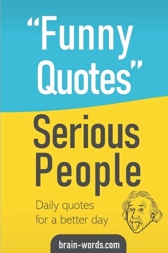 Funny Quotes Serious People Daily Quotes for a Better Day