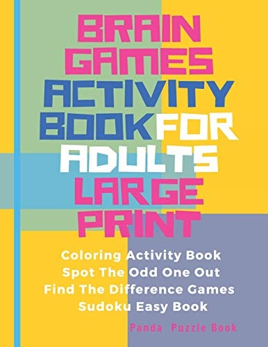 Brain Games Activity Book For Adults Large Print Activity Book Adult Featuring Coloring Activity Book, Spot The Odd One Out, Find The Difference Games, Sudoku Easy Book
