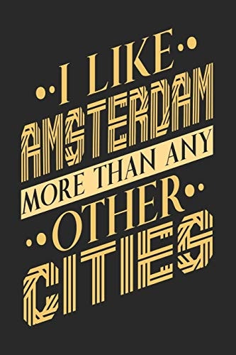 I Like Amsterdam More Than Any Other Cities Amsterdam N